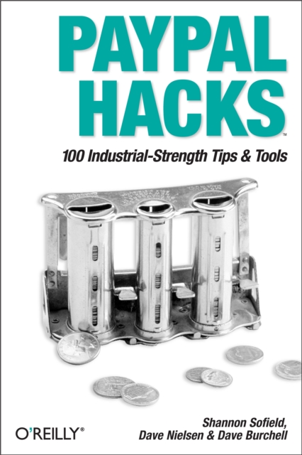PayPal Hacks : 100 Industrial-Strength Tips & Tools, PDF eBook