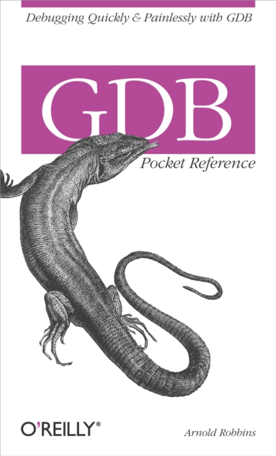 GDB Pocket Reference : Debugging Quickly & Painlessly with GDB, PDF eBook