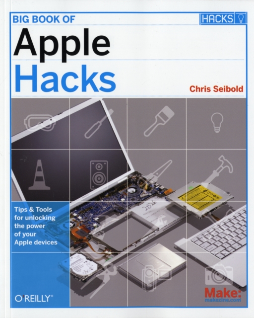 Big Book of Apple Hacks : Tips and Tools for Unlocking the Power of Your Apple Devices, Paperback / softback Book