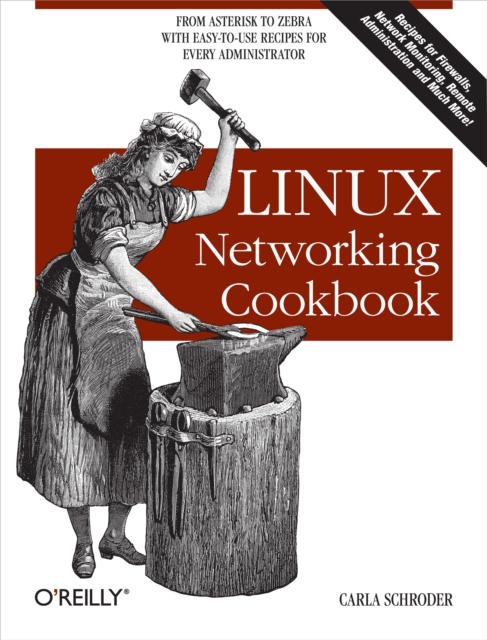 Linux Networking Cookbook : From Asterisk to Zebra with Easy-to-Use Recipes, EPUB eBook