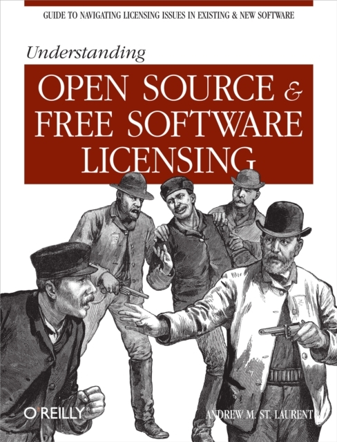 Understanding Open Source and Free Software Licensing : Guide to Navigating Licensing Issues in Existing & New Software, EPUB eBook