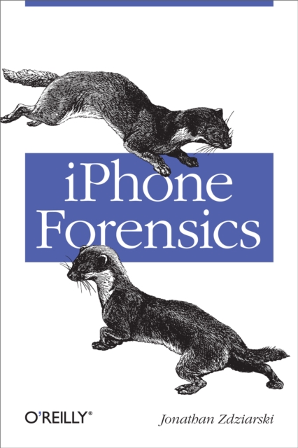 iPhone Forensics : Recovering Evidence, Personal Data, and Corporate Assets, EPUB eBook