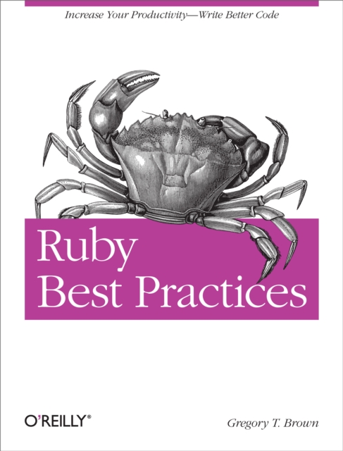 Ruby Best Practices : Increase Your Productivity - Write Better Code, EPUB eBook