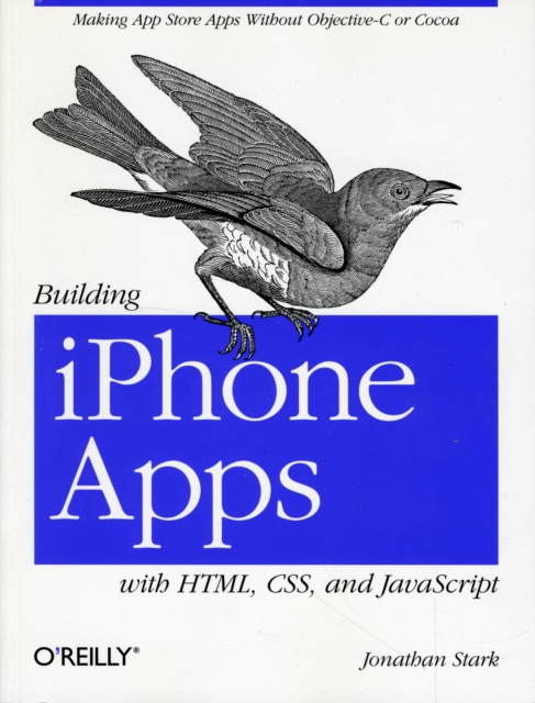 Building iPhone Apps with HTML, CSS, and JavaScript : Making App Store Apps without Objective-C or Cocoa, Paperback / softback Book