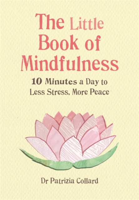 Little Book of Mindfulness : 10 Minutes a Day to Less Stress, More, Hardback Book