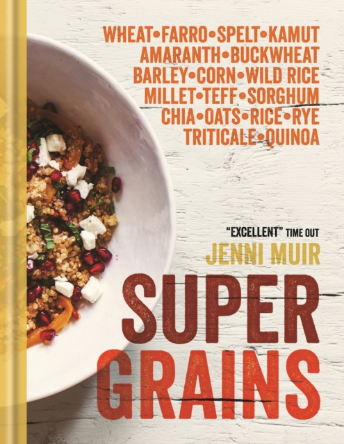 Supergrains : Wheat - Farro - Spelt - Kamut - Amaranth - Buckwheat - Barley - Corn - Wild Rice - Millet - Teff - Sorghum - Chia - Oats - Rice - Rye - Triticale - Quinoa, EPUB eBook