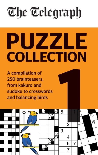 The Telegraph Puzzle Collection Volume 1 : A compilation of brilliant brainteasers from kakuro and sudoku, to crosswords and balancing birds, Paperback / softback Book
