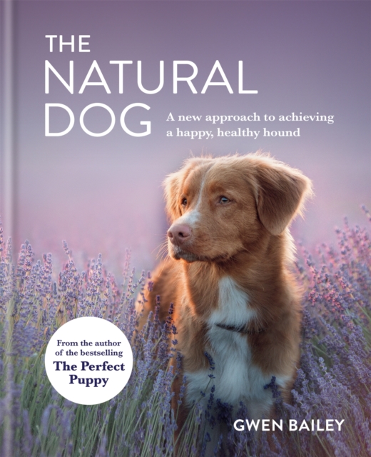 The Natural Dog : A New Approach to Achieving a Happy, Healthy Hound, EPUB eBook
