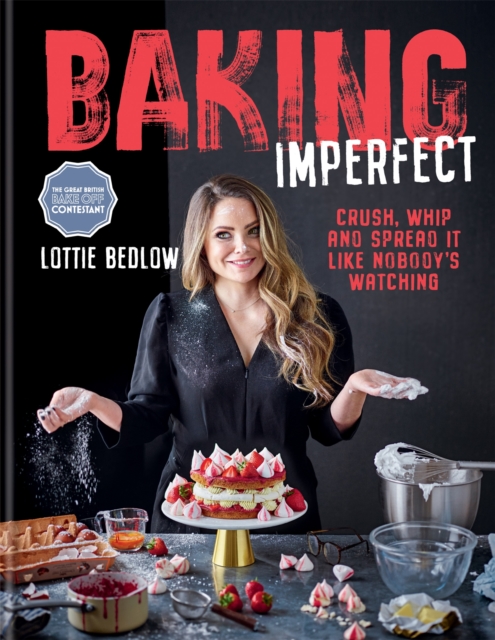 Baking Imperfect : Crush, Whip and Spread It Like Nobody’s Watching, Hardback Book