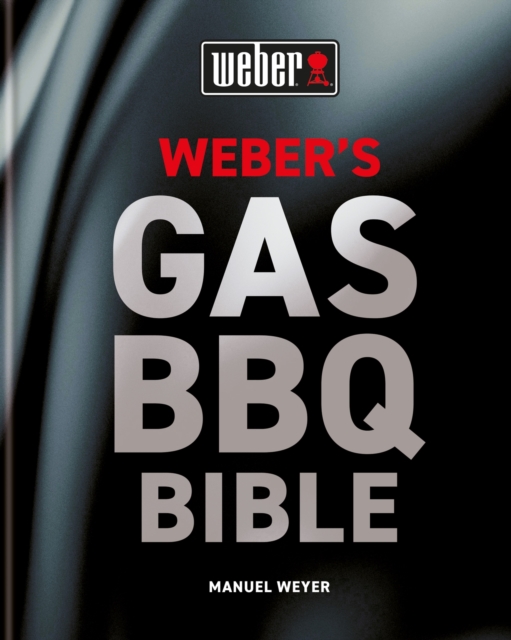 Weber's Gas Barbecue Bible, Hardback Book