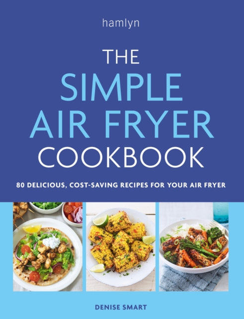 The Simple Air Fryer Cookbook : 80 delicious, cost-saving recipes for your air fryer, Paperback / softback Book