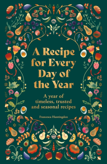 A Recipe for Every Day of the Year : A year of timeless, seasonal and trusted recipes, Hardback Book