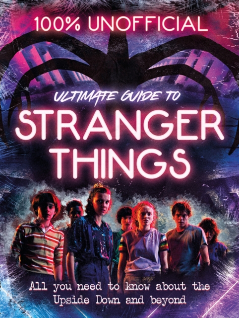 Stranger Things: 100% Unofficial - the Ultimate Guide to Stranger Things, EPUB eBook