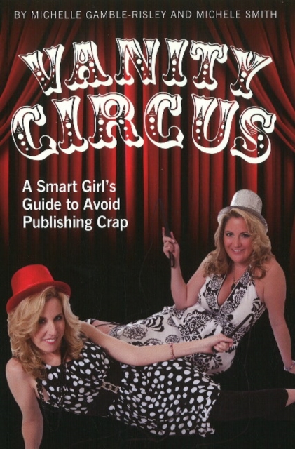 Vanity Circus : A Smart Girl's Guide to Avoid Publishing Crap, Paperback Book