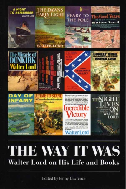 The Way It Was : Walter Lord on His Life and Books, EPUB eBook