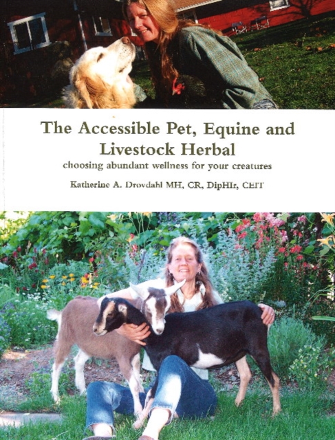 Accessible Pet, Equine & Livestock Herbal : Choosing Abundant Wellness for Your Creatures, Paperback / softback Book
