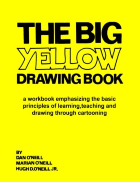 The Big Yellow Drawing Book : A workbook emphasizing the basic principles of learning, teaching and drawing through cartooning., Paperback / softback Book