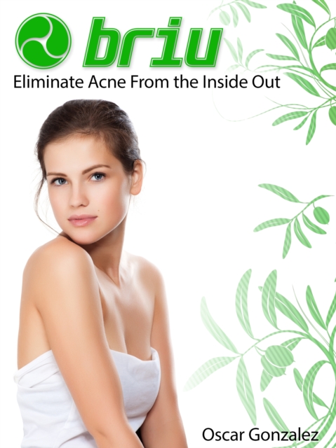 Briu : Eliminate Acne From the Inside Out, EPUB eBook