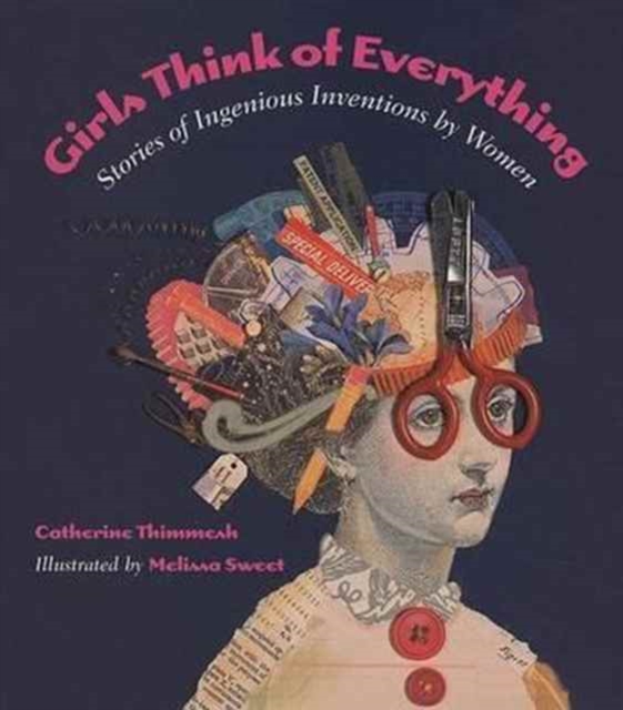 Girls Think of Everything : Stories of Ingenious Inventions by Women, Paperback / softback Book