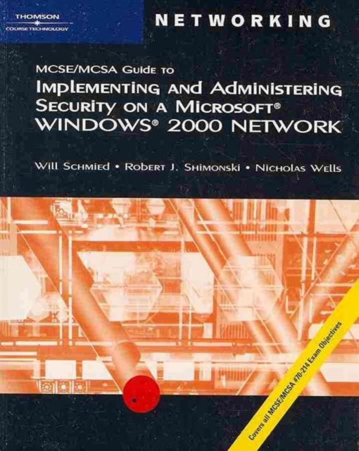 70-214 : MCSE/MCSA Guide to Implementing and Administering Security in a Microsoft Windows 2000 Network, Paperback Book