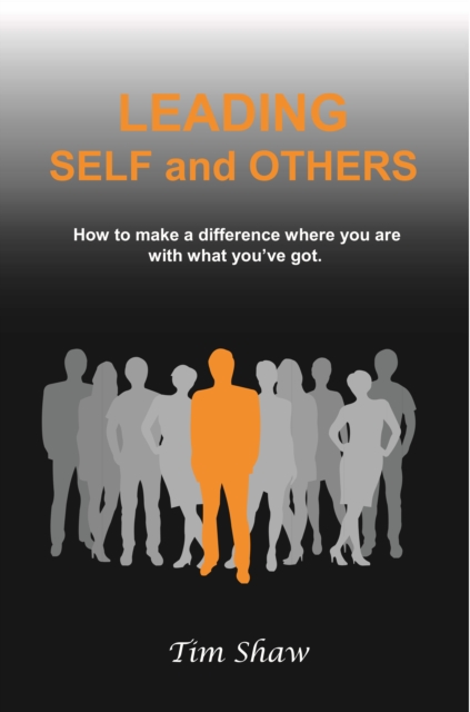 Leading Self and Others : How to make a difference where you are with what you've got, EPUB eBook