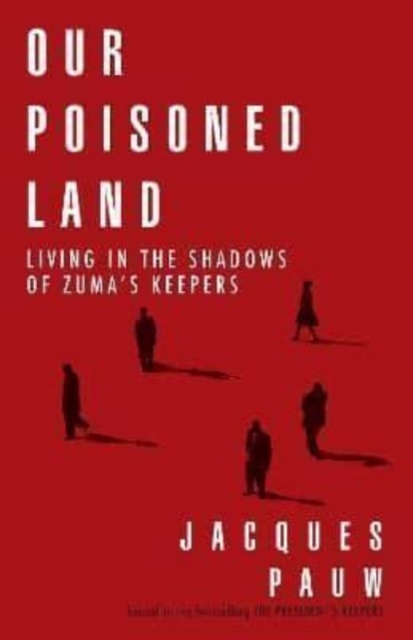 Our Poisoned Land : Living in the Shadows of Zuma's Keepers, Paperback / softback Book