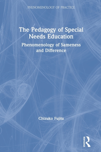The Pedagogy of Special Needs Education : Phenomenology of Sameness and Difference, Paperback / softback Book