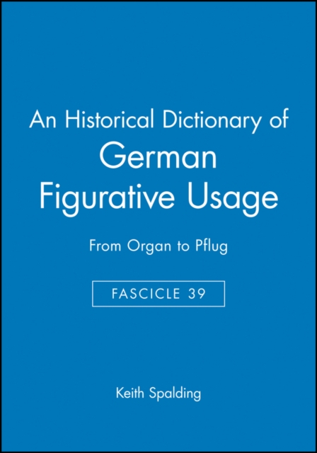 An Historical Dictionary of German Figurative Usage, Fascicle 39 : From Organ to Pflug, Paperback / softback Book