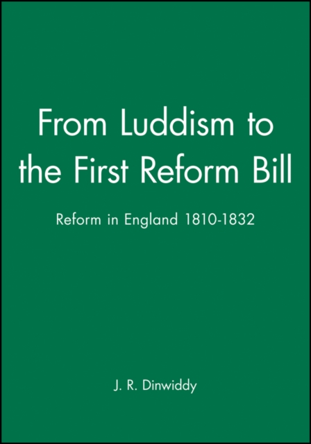 From Luddism to the First Reform Bill : Reform in England 1810-1832, Paperback / softback Book
