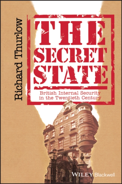 The Secret State : British Internal Security in the Twentieth Century, Hardback Book