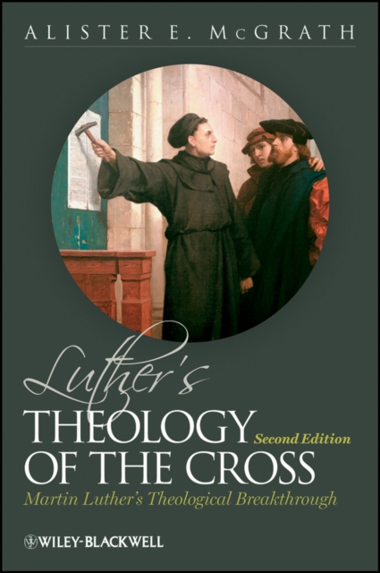 Luther's Theology of the Cross : Martin Luther's Theological Breakthrough, Paperback / softback Book