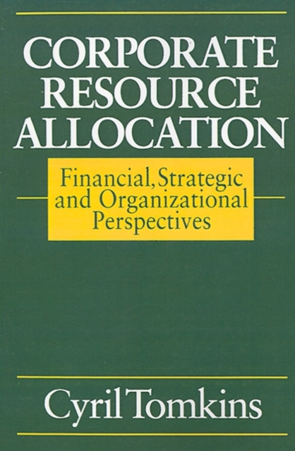 Corporate Resource Allocation : Financial, Strategic and Organizational Perspectives, Paperback / softback Book