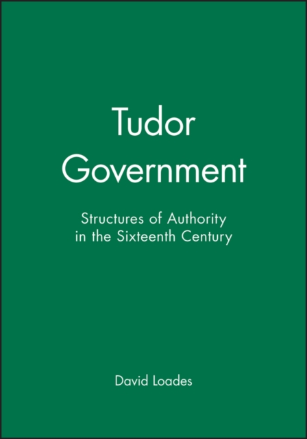 Tudor Government : Structures of Authority in the Sixteenth Century, Paperback / softback Book