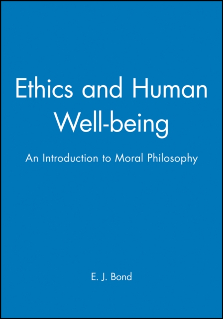 Ethics and Human Well-being : An Introduction to Moral Philosophy, Paperback / softback Book