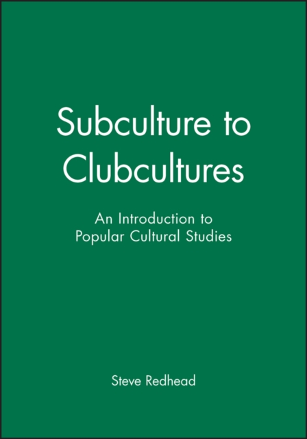 Subculture to Clubcultures : An Introduction to Popular Cultural Studies, Hardback Book