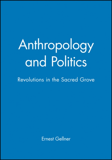 Anthropology and Politics : Revolutions in the Sacred Grove, Hardback Book