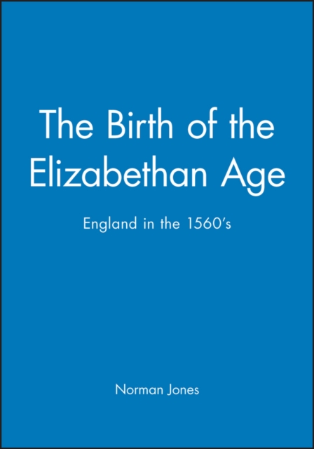 The Birth of the Elizabethan Age : England in the 1560s, Paperback / softback Book