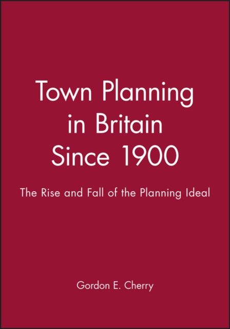 Town Planning in Britain Since 1900 : The Rise and Fall of the Planning Ideal, Paperback / softback Book