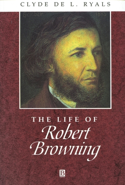 The Life of Robert Browning : A Critical Biography, Paperback / softback Book