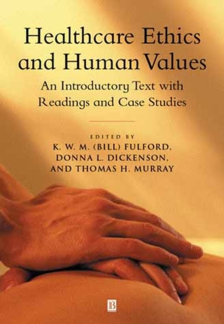Healthcare Ethics and Human Values : An Introductory Text with Readings and Case Studies, Paperback / softback Book