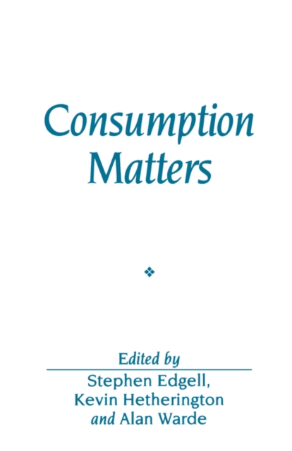 Consumption Matters : The Production and Experience of Consumption, Paperback / softback Book