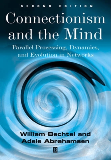 Connectionism and the Mind : Parallel Processing, Dynamics, and Evolution in Networks, Paperback / softback Book