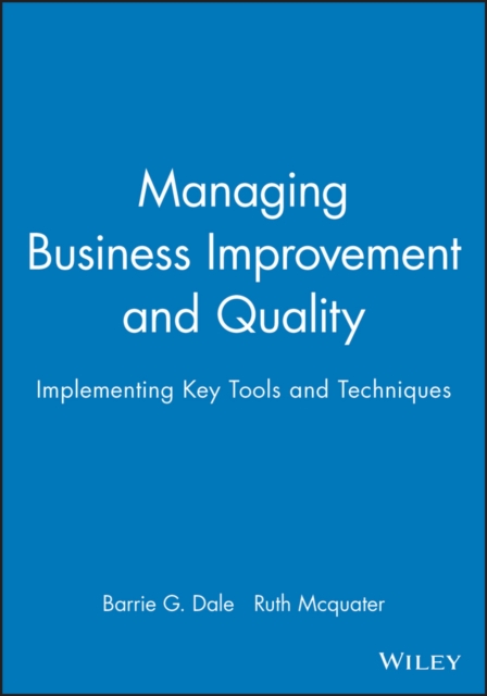 Managing Business Improvement and Quality : Implementing Key Tools and Techniques, Paperback / softback Book