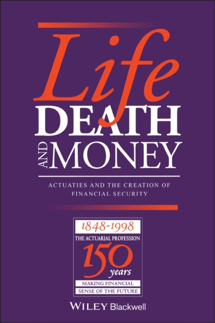 Life, Death and Money : Actuaries and the Development of Social and Financial Markets, Hardback Book