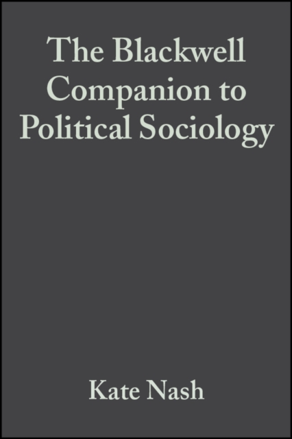 The Blackwell Companion to Political Sociology, Hardback Book