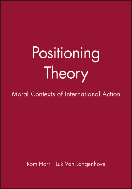 Positioning Theory : Moral Contexts of International Action, Paperback / softback Book