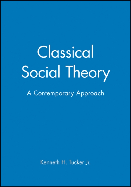 Classical Social Theory : A Contemporary Approach, Hardback Book