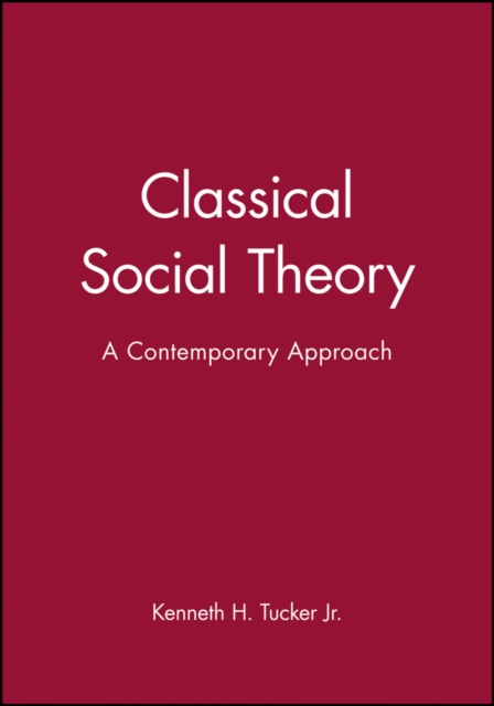 Classical Social Theory : A Contemporary Approach, Paperback / softback Book