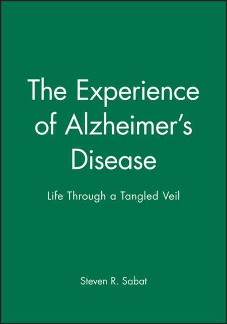 The Experience of Alzheimer's Disease : Life Through a Tangled Veil, Hardback Book