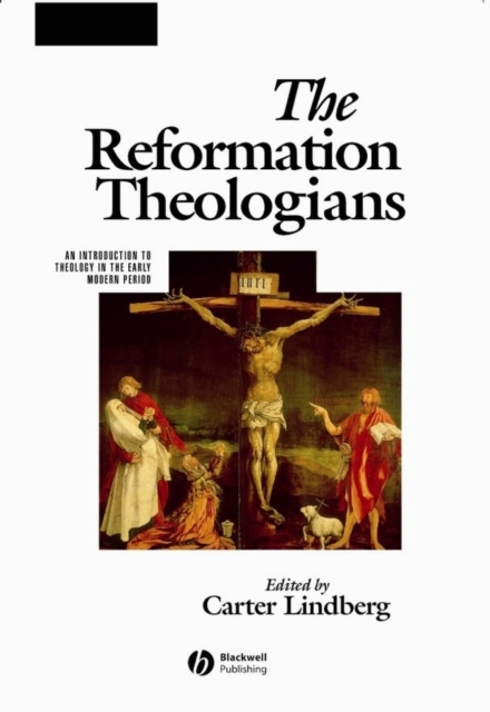 The Reformation Theologians : An Introduction to Theology in the Early Modern Period, Paperback / softback Book